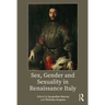 Sex, Gender and Sexuality in Renaissance Italy