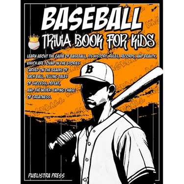 Baseball Gifts For Boys 8-12 Baseball Trivia Book For Kids: Baseball Trivia For Kids Featuring 100 Trivia Questions and Inspiring Stories About Legend