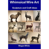 Whimsical Wire Art: Sculpture and Craft Ideas