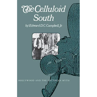 The Celluloid South: Hollywood and the Southern Myth