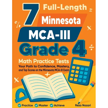 7 Full-Length Minnesota MCA-III Grade 4 Math Practice Tests: Your Path to Confidence, Mastery, and Top Scores on the Minnesota MCA-III Exam