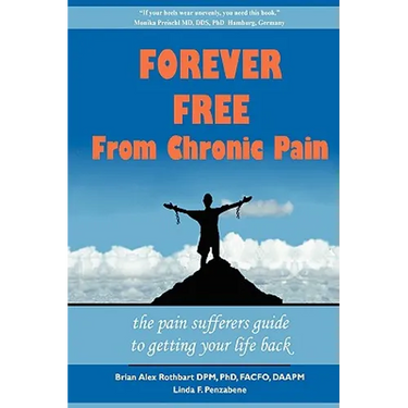 Forever Free From Chronic Pain: The Pain Sufferer's Guide to Getting Your Life Back