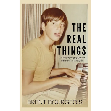 The Real Things: The Intimate Journey of a Working Musician from Bill Graham to Billy Graham to Instagram