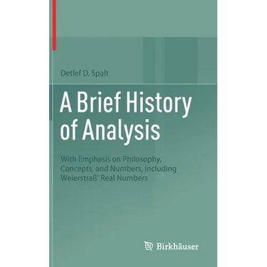 A Brief History of Analysis: With Emphasis on Philosophy, Concepts, and Numbers, Including Weierstraß' Real Numbers