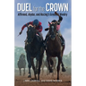 Duel for the Crown: Affirmed, Alydar, and Racing's Greatest Rivalry