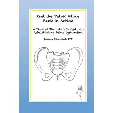 Get the Pelvic Floor Back in Action: A Physical Therapist's Insight into Rehabilitating Pelvic Dysfunction