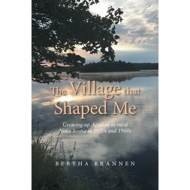 The Village That Shaped Me: Growing up Acadian in Rural Nova Scotia in 1950S and 1960S