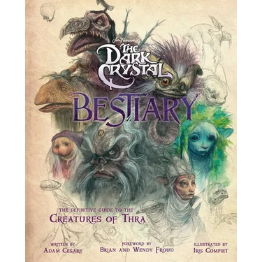 The Dark Crystal Bestiary: The Definitive Guide to the Creatures of Thra (the Dark Crystal: Age of Resistance, the Dark Crystal Book, Fantasy Art Book