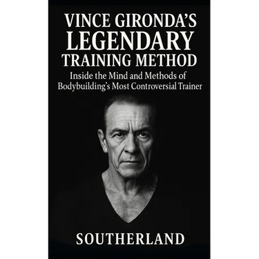 Vince Gironda's Legendary Training Method: Inside the Mind and Methods of Bodybuilding's Most Controversial Trainer-Old-School Physique Science That S