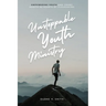Unstoppable Youth Ministry: Empowering Youth and Young Adults As Agents of Flourishing