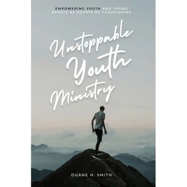Unstoppable Youth Ministry: Empowering Youth and Young Adults As Agents of Flourishing