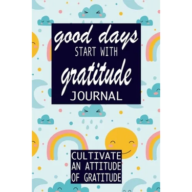 Good Days Start With Gratitude: Practice gratitude and Daily Reflection - 1 Year/ 52 Weeks of Mindful Thankfulness with Gratitude and Motivational quo