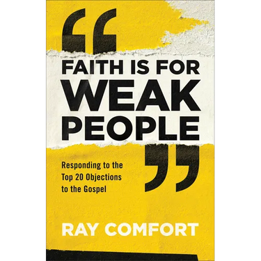 Faith Is for Weak People: Responding to the Top 20 Objections to the Gospel