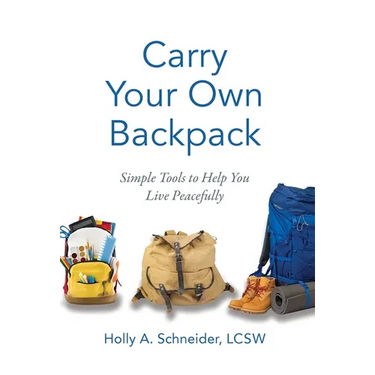 Carry Your Own Backpack: Simple Tools to Help You Live Peacefully