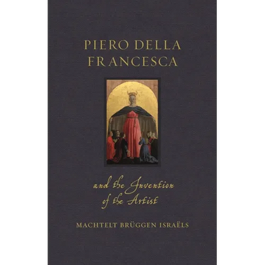 Piero Della Francesca and the Invention of the Artist