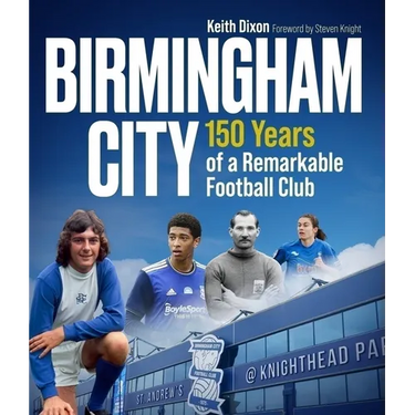 Birmingham City: 150 Years of a Remarkable Football Club