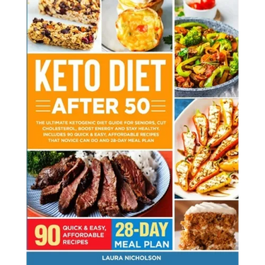 Keto Diet After 50: The Ultimate Ketogenic Diet Guide for Seniors, Cut Cholesterol, Boost Energy and Stay Healthy. Includes 90 Quick & Eas
