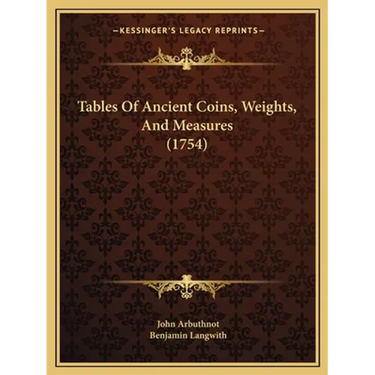 Tables Of Ancient Coins, Weights, And Measures (1754)