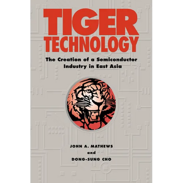 Tiger Technology: The Creation of a Semiconductor Industry in East Asia