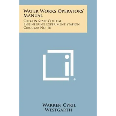 Water Works Operators' Manual: Oregon State College, Engineering Experiment Station, Circular No. 16
