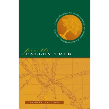 From the Fallen Tree: Frontier Narratives, Environmental Politics, and the Roots of a National Pastoral, 1749-1826