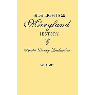 Side-Lights on Maryland History, with Sketches of Early Maryland Families. in Two Volumes. Volume I