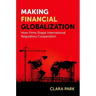 Making Financial Globalization: How Firms Shape International Regulatory Cooperation