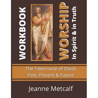 Worship in Spirit & in Truth: Tabernacle of David - Past, Present & Future
