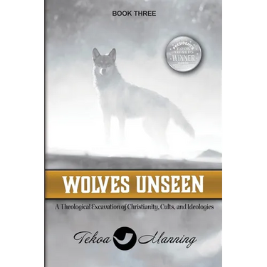 Wolves Unseen: A Theological Excavation of Christianity, Cults, and Ideologies