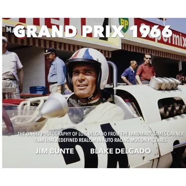 Grand Prix 1966: The On-Set Photography Of Luis Delgado From The Landmark James Garner Film That Redefined Realism In Auto Racing Motion Pictures