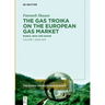 The Gas Troika on the European Gas Market: Russia, Iran and Qatar Volume 1: 2008-2015