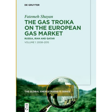 The Gas Troika on the European Gas Market: Russia, Iran and Qatar Volume 1: 2008-2015