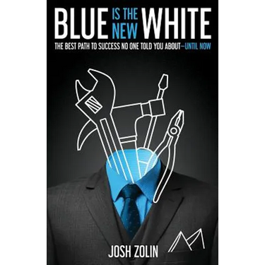 Blue Is the New White: The Best Path to Success No One Told You About-Until Now