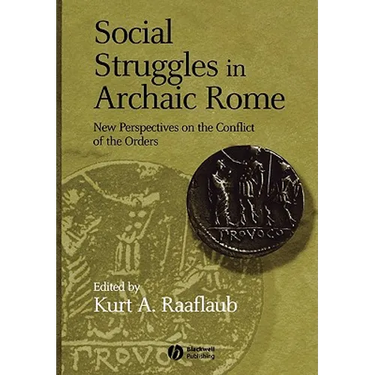 Social Struggles in Archaic Rome: New Perspectives on the Conflict of the Orders