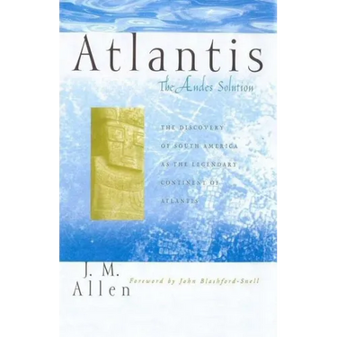 Atlantis: The Andes Solution: The Discovery of South America as the Legendary Continent of Atlantis