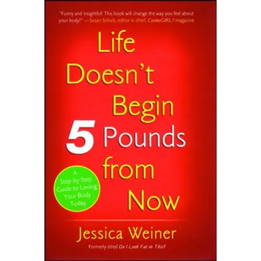 Life Doesn't Begin 5 Pounds from Now