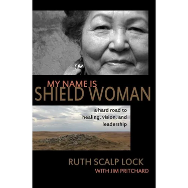 My Name is Shield Woman: A hard road to healing, vision, and leadership