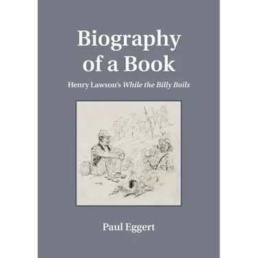 Biography of a Book: Henry Lawson's While the Billy Boils