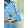 On the Receiving End: A Memoir of a Nurse Who Met, Tackled, and Overcame Insurmountable Obstacles