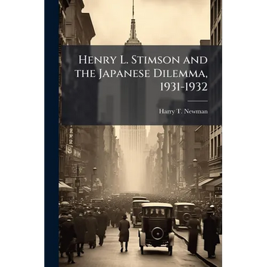 Henry L. Stimson and the Japanese Dilemma, 1931-1932