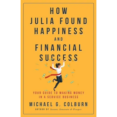 How Julia Found Happiness and Financial Success - Your Guide to Making Money in a Service Business