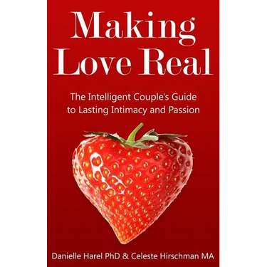 Making Love Real: The Intelligent Couple's Guide to Lasting Intimacy and Passion