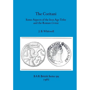 The Coritani: Some Aspects of the Iron Age Tribe and the Roman Civitas
