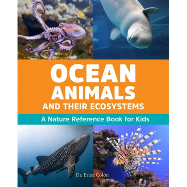 Ocean Animals and Their Ecosystems: A Nature Reference Book for Kids