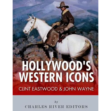 Clint Eastwood & John Wayne: Hollywood's Western Icons