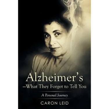 Alzheimer's-What They Forget to Tell You: A Personal Journey