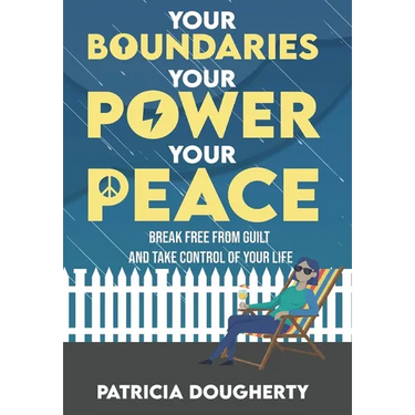 Your Boundaries, Your Power, Your Peace: Break Free From Guilt And Take Control Of Your Life