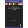 Arts-Based Research Methods in Writing Studies: A Primer