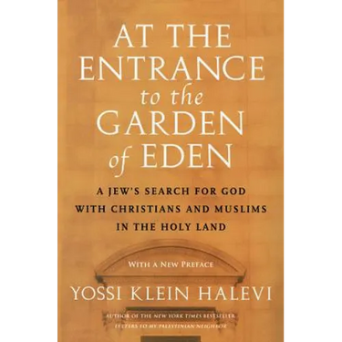 At the Entrance to the Garden of Eden: A Jew's Search for God with Christians and Muslims in the Holy Land