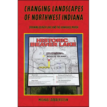 Changing Landscapes of Northwest Indiana: Draining Beaver Lake and the Kankakee Marsh